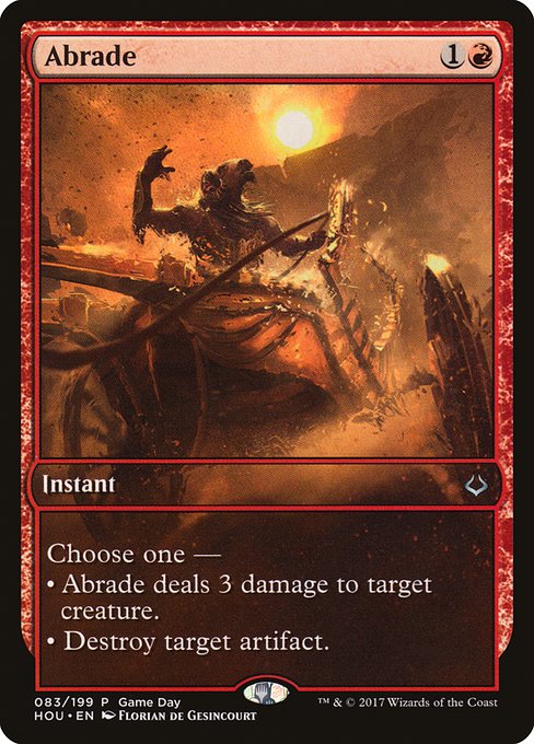 Abrade {1}{R} - Instant - Choose one — • Abrade deals 3 damage to target creature. • Destroy target artifact.