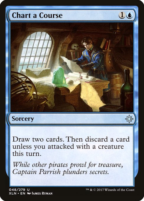 Chart a Course {1}{U} - Sorcery - Draw two cards. Then discard a card unless you attacked this turn.